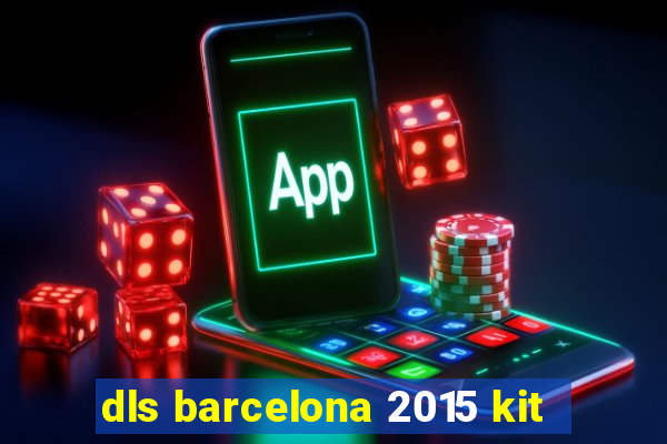 dls barcelona 2015 kit